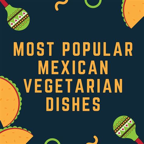 20 Most Popular Mexican Vegetarian Dishes - Asian Recipe