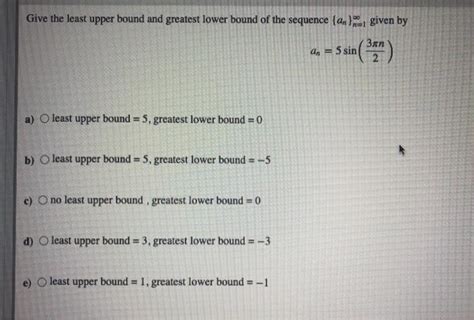 Solved Give The Least Upper Bound And Greatest Lower Bound Chegg