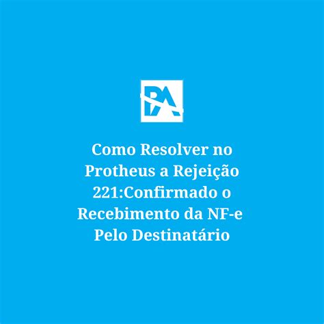 Como Resolver No Protheus A Rejei O Confirmado O Recebimento Da Nf