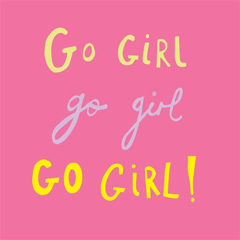 Go girl, go girl, go girl! Card – Boomf