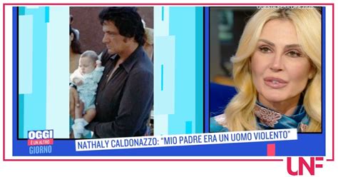 Nathaly Caldonazzo Sognava La Famiglia Perfetta Ma Suo Padre Era