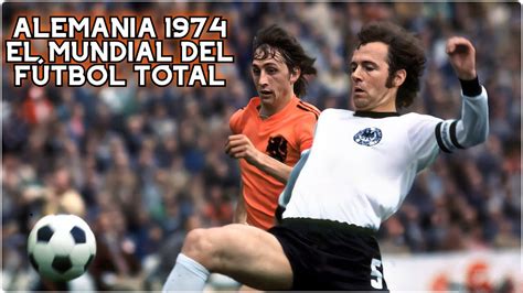 ALEMANIA 1974 El MUNDIAL del FÚTBOL TOTAL YouTube