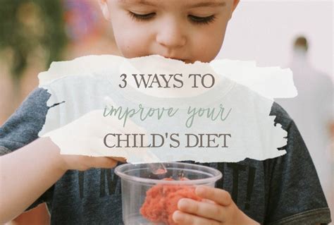 3 Ways To Improve Your Child's Diet | Growing Up Herbal