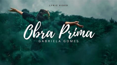 GABRIELA GOMES OBRA PRIMA LETRA LYRIC VIDEO YouTube