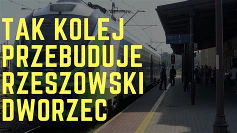 Przebudowa Dworca Pkp Rzesz W G Wny Youtube