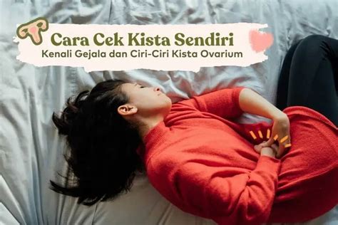 Cara Cek Kista Sendiri Dan Kenali Gejala Dan Ciri Ciri Kista