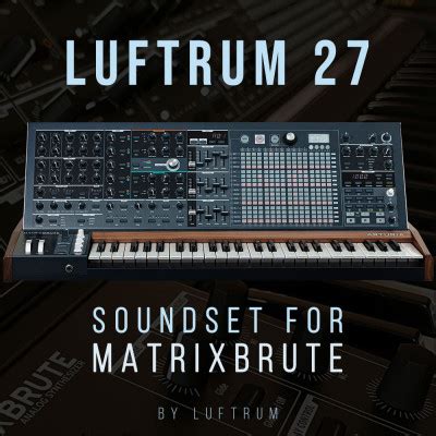 Luftrum 27 - Arturia MatrixBrute Patches