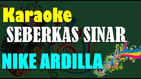 Seberkas Sinar Nike Ardilla Karaoke Hd Nada Wanita Youtube