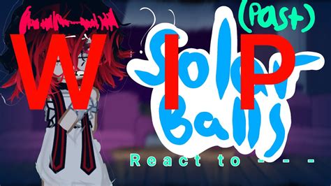 WIP PAST Solarballs React To 1 2 YouTube