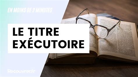 Le titre exécutoire tout ce qu il faut savoir en moins de 2 minutes