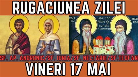 Rugăciunea Zilei de Vineri 17 Mai PRAZNUIM Sf Ap Andronic și Sf