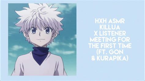 Hxh Asmr Killua X Listener Meeting For The First Time Ft Gon And Kurapika Youtube