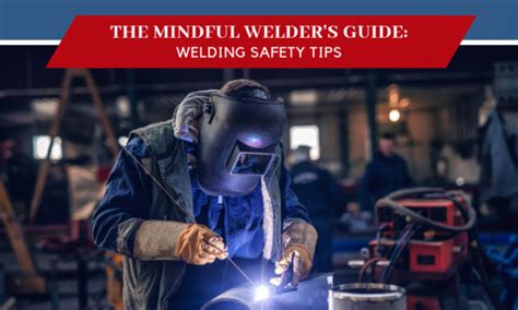 Welding Safety Tips The Mindful Welders Guide To Occupational Safety