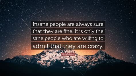 Nora Ephron Quote Insane People Are Always Sure That They Are Fine