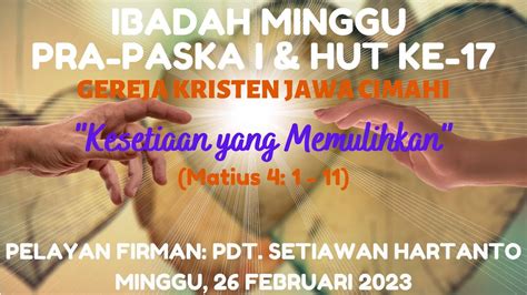 LIVE IBADAH MINGGU PRA PASKA I HUT KE 17 GKJ CIMAHI 26 FEBRUARI