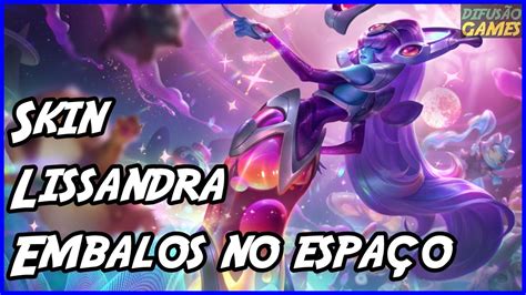 Skin Lissandra Embalos No Espa O Voz Pt Br Hd Youtube