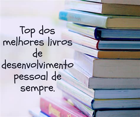 Top Dos Melhores Livros De Desenvolvimento Pessoal De Sempre