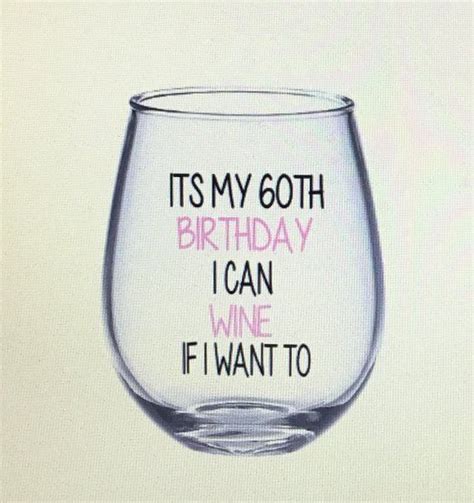 A Wine Glass That Says Its My 60th Birthday I Can Wine If I Want To