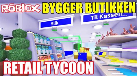 RETAIL TYCOON BYGGER BUTIKKEN FÆRDIG DANSK ROBLOX 9 Dansk