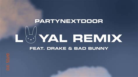 PARTYNEXTDOOR LOYAL Feat Drake And Bad Bunny Remix Official