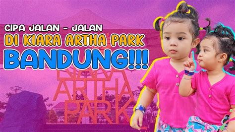 CIPA JATUH PAS LAGI ASIK JALAN JALAN DI KIARA ARTHA PARK BANDUNG YouTube