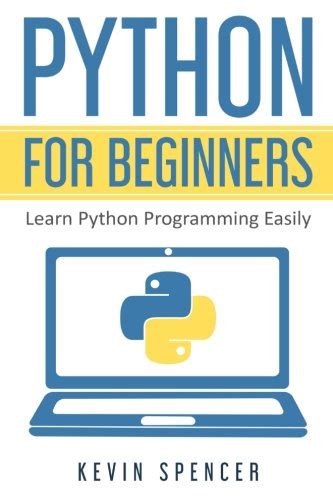 Python For Beginners Learn Python Programming Easily Spencer Kevin 9781720475040