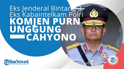 Profil Komjen Pol Purn Unggung Cahyono Mantan Kabaintelkam Polri