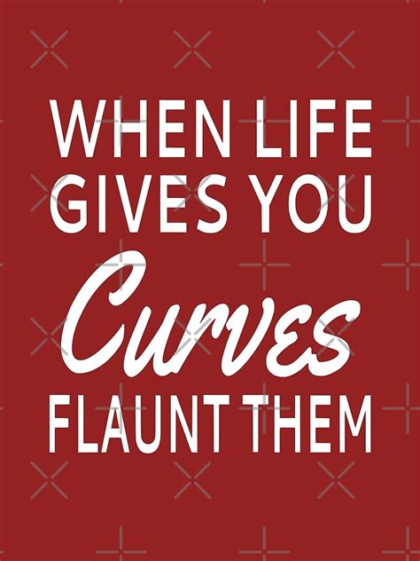 When Life Gives You Curves Flaunt Them Poster For Sale By Coolfuntees