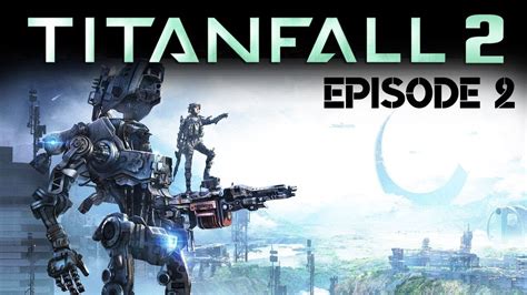 Titanfall 2 Gameplay Episode 2 Youtube