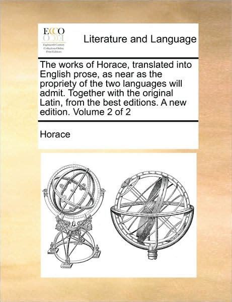 The Works Of Horace Translated Into English Prose As Near As The