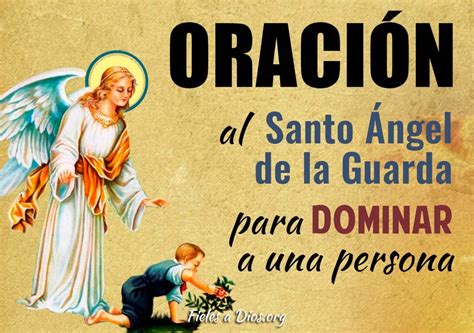 Oración Al Santo Ángel De La Guarda Para Dominar A Una Persona Fieles