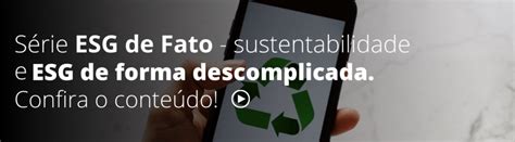 Tudo Sobre O Tripé Da Sustentabilidade E A Sua Relação Com O Esg