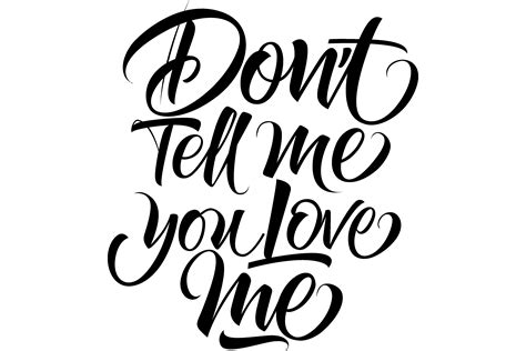 Do Not Tell Me You Love Me Lettering Ca Graphic By Pchvector