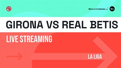 Girona vs Real Betis live stream: How to watch La Liga online