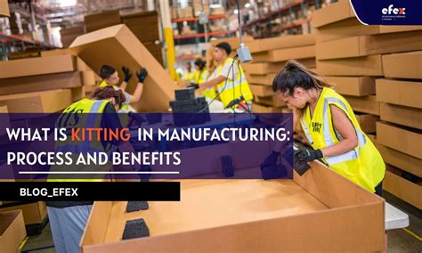 What Is Kitting In Manufacturing Process And Benefits