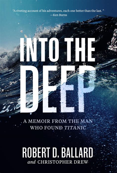 Into the Deep: A Memoir From the Man Who Found Titanic: Ballard, Robert ...