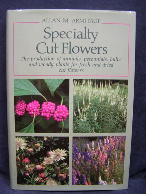 Specialty Cut Flowers The Production Of Annuals Perennials Bulbs And