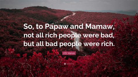 Jd Vance Quote So To Papaw And Mamaw Not All Rich People Were Bad