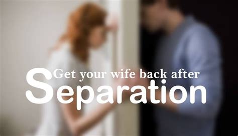 How To Get Your Wife Back After Separation Dating A Married Man