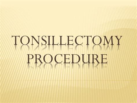 Ppt Tonsillectomy Procedure Powerpoint Presentation Free Download Id11442169