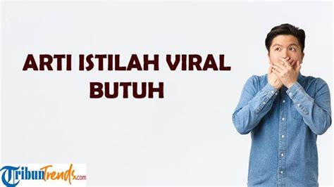 Apa Arti Butuh Istilah Viral Di TikTok Kata Ini Punya Makna Lain Di