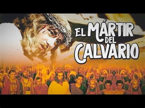 El Martir Del Calvario Pel Cula Original Completa Doblada Al Espa Ol