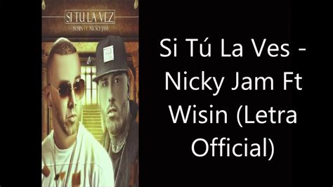 Si T La Ves Nicky Jam Ft Wisin Letra Official Youtube