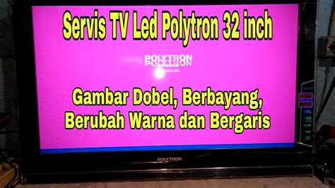 Cara Memperbaiki Tv Led Polytron Gambar Bergaris Cara Memperbaiki Tv