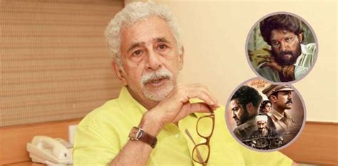 Naseeruddin Shah Confesses Couldn T Sit Through RRR Pushpa