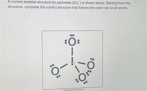 Solved A correct skeletal structure for periodate (IO4-)is | Chegg.com