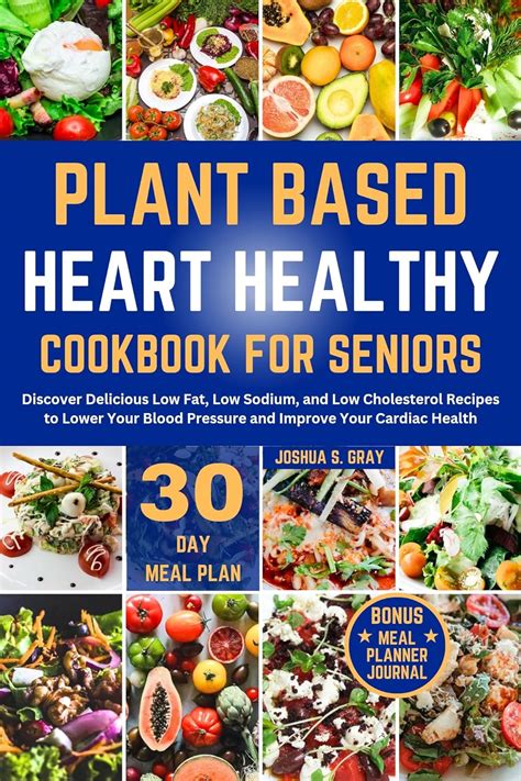 Plant Based Heart Healthy Cookbook For Seniors Discover Delicious Low