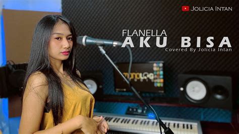 Aku Bisa Flanella Jolicia Intan Live Cover Youtube