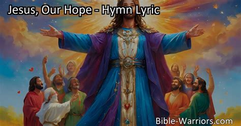 Jesus Our Hope Hymn Lyric Bible Warriors