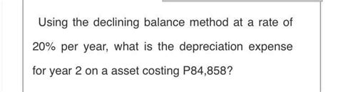 Solved Using The Declining Balance Method At A Rate Of 20 Chegg